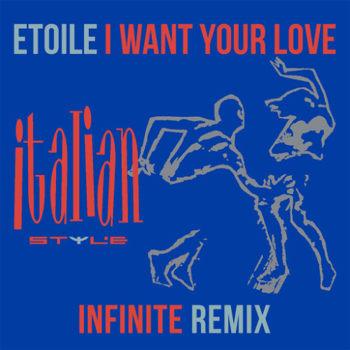 Etoile - I Want Your Love (Infinite Remix)