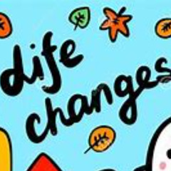 Life changes