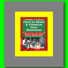 Read [ebook] [pdf] Food Truck How to Start &amp; Finance Your Business End Money Worries with this A