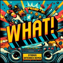 Stodius - WHAT (Interrex Remix) (FREE DOWNLOAD)