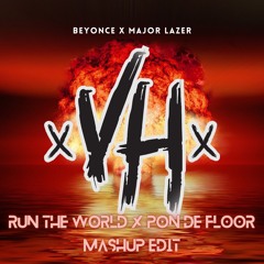 Run The World X Pon De Floor - Beyonce X Major Lazer (VH Mashup Edit)