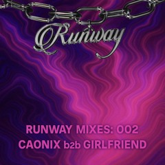 RUNWAY MIXES 002 CAONIX b2b GIRLFRIEND
