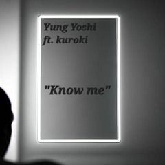 Know me ft. Kurokii
