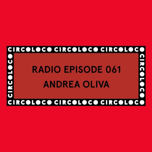 Circoloco Radio 061 - Andrea Oliva