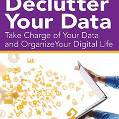 [VIEW] EBOOK 🖊️ Declutter Your Data: Take Charge of Your Data and Organize Your Digi