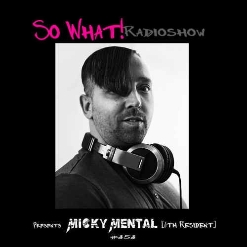 So What Radioshow 353/Micky Mental [6th Resident]