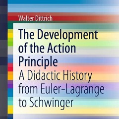 [READ DOWNLOAD] The Development of the Action Principle: A Didactic History from