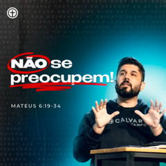 Mateus 6:19-34 | Não se Preocupem! | Diego Bitencourt