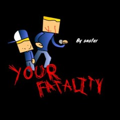YOUR FATALITY (Actually just fatality)