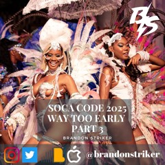 SOCA CODE | WAY TOO EARLY 2025 MIX | PART 3