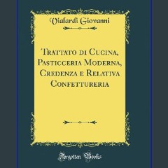 Ebook PDF  💖 Trattato di Cucina, Pasticceria Moderna, Credenza e Relativa Confettureria (Classic R