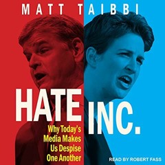 [ACCESS] KINDLE 📃 Hate Inc.: Why Today's Media Makes Us Despise One Another by  Matt