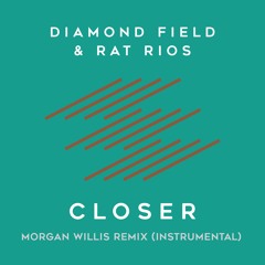 Diamond Field & Rat Rios - Closer (Morgan Willis Remix Instrumental)
