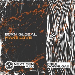 BORN GLOBAL - MAKE LOVE (Free download) [009]