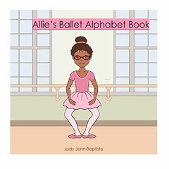 READ [EBOOK EPUB KINDLE PDF] Allie's Ballet Alphabet Book (ballet dictionary for kids with pictures)