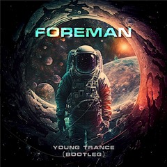 Foreman - Young Trance (Bootleg) - FREE D/L
