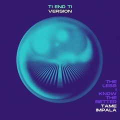 Tame Impala - The Less I Know The Better - Ti End Ti Edit