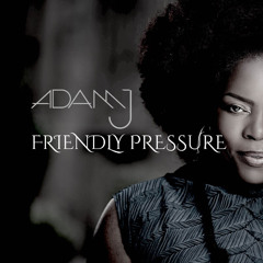 Adam J - Friendly Pressure