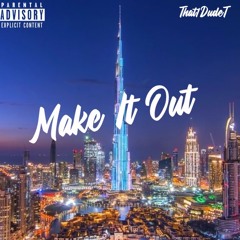 Make It Out (Prod. By: That1DudeT)