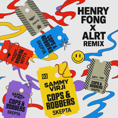 Sammy Virji & Skepta - Cops & Robbers (Henry Fong x ALRT Remix)