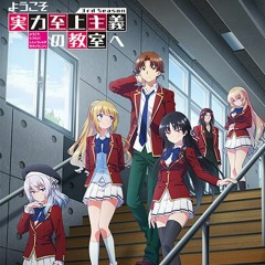 Classroom Of The Elite Season 3 Opening OP (sped up)