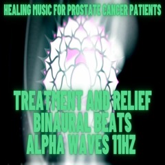 HEALING MUSIC FOR PROSTATE CANCER PATIENTS Treatment And Relief Binaural Beats ALPHA WAVES 11 Hz