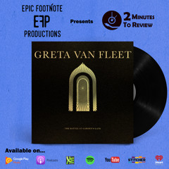 Greta Van Fleet, “The Battle At Garden’s Gate”, 2 Minutes to Review | Epic Footnote Productions