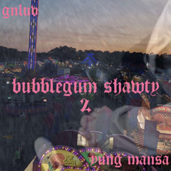 bubblegum shawty pt2 ft yung mansa prod.Clxuda