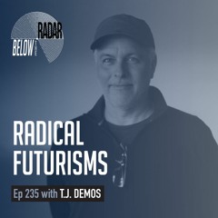 Radical Futurisms — with T.J. Demos