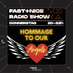Fast + Nice Radio Show #73: Hommage To Our Angels