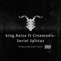 King Raiza ft Cinamadic-Serial Spittaz