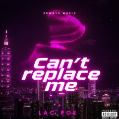 Lac Poe-Can’t replace me