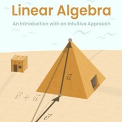 [View] EBOOK 🧡 Basic Linear Algebra: An Introduction with an Intuitive Approach by