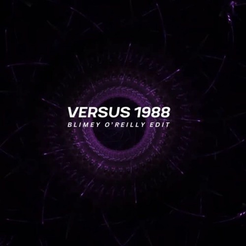 Versus - 1988 (Blimey O'Reilly Edit)[RADIO EDIT] [FULL TRACK VIA DL LINK]