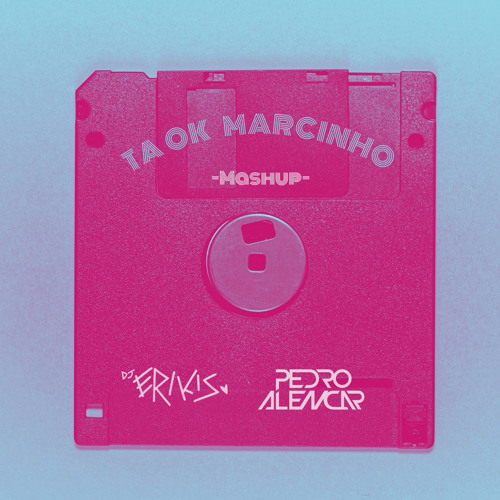 TA OK MARCINHO (Dj Erikis & Dj Pedro Alencar)