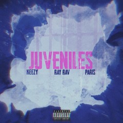 Juveniles - Keezy x Ray Rav x Paris SOE