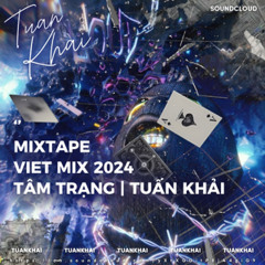 MIXTAPE VIET MIX 2024 TÂM TRẠNG - TUẤN KHẢI