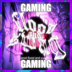 gaming (flood + yugen)