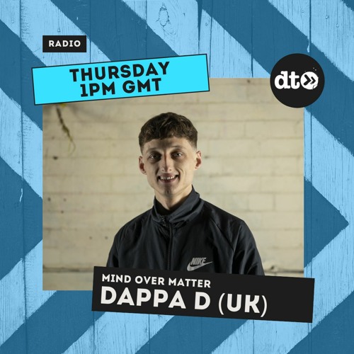 Mind Over Matter with  Dappa D (UK)