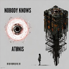 ATØNIS - Nobody knows [FREE DOWNLOAD]