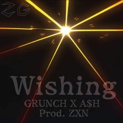Grunch X A$H - Wishing [Prod. ZXN]