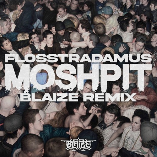 Flosstradamus - Mosh Pit (Blaize Remix)