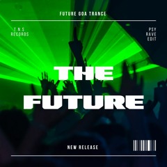 FutureGoaTrance - The Future (Rave Edit)