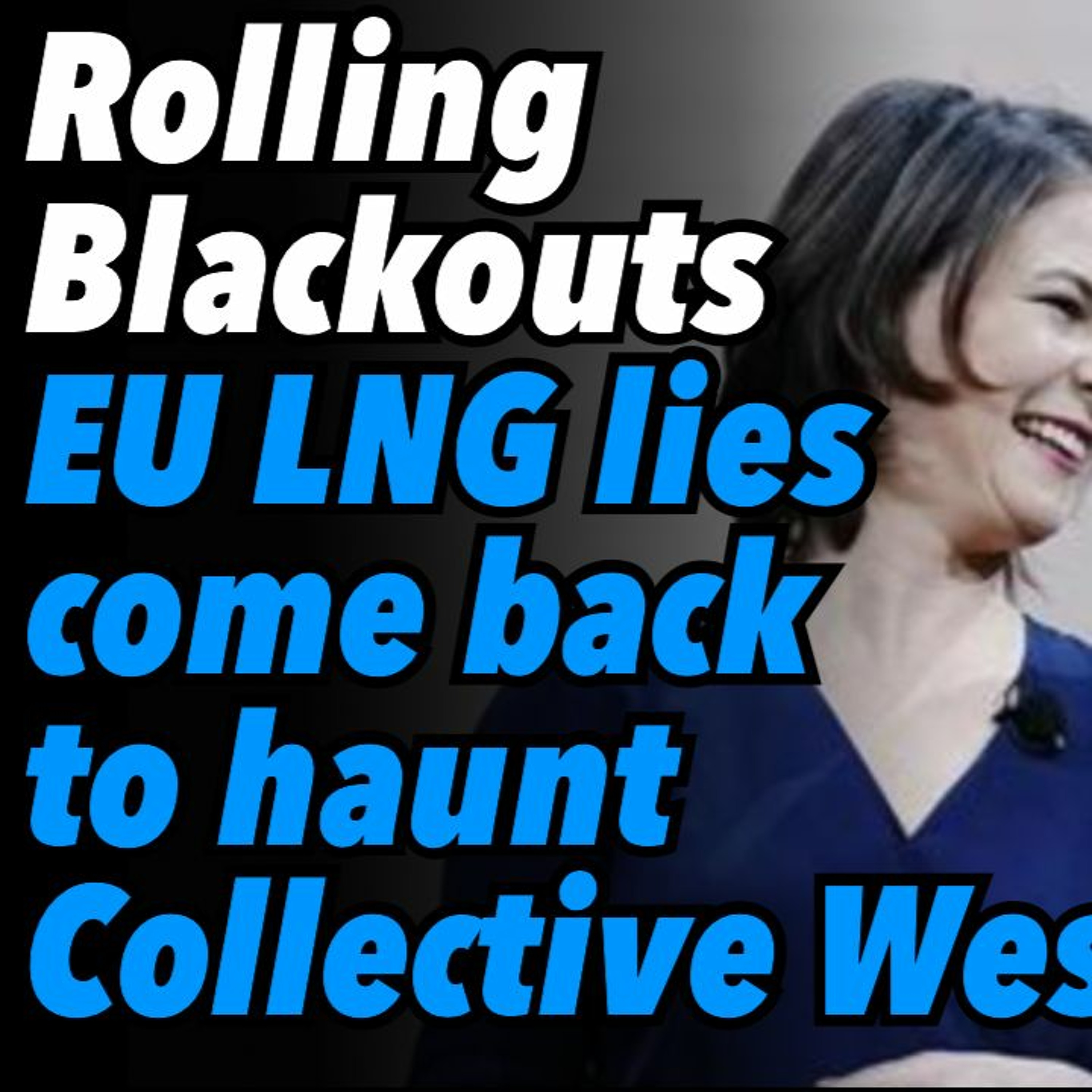 Rolling Blackouts. EU LNG lies come back to haunt Collective West