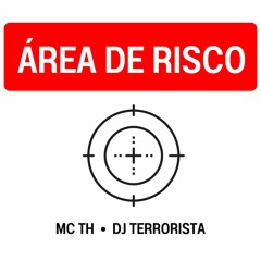 MC TH - ÁREA DE RISCO [ DJ TERRORISTA ]