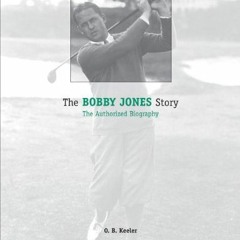 [DOWNLOAD] PDF 📦 The Bobby Jones Story: The Authorized Biography by  O. B. Keeler,Ja