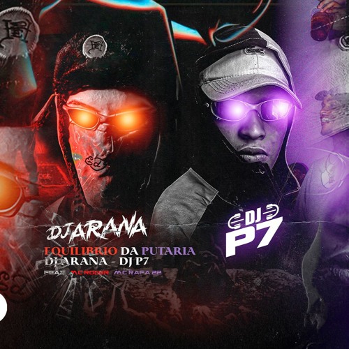 EQUILÍBRIO DA PUTARIA 🧙 DJ ARANA, DJ P7 (ft.MC Roger.MC Rafa 22)