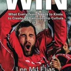 READ [EBOOK EPUB KINDLE PDF] Win: What Every Team Needs to Know to Create a Champions