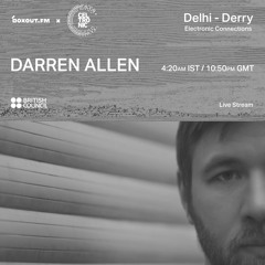 Delhi - Derry: Electronic Connections - Darren Allen [05-03-2021]