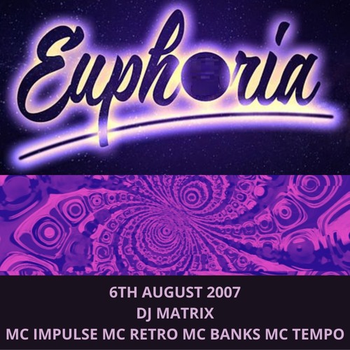 Euphoria 06-08-2007 Dj Matrix Mc Impulse Mc Retro Mc Tempo Mc Banks